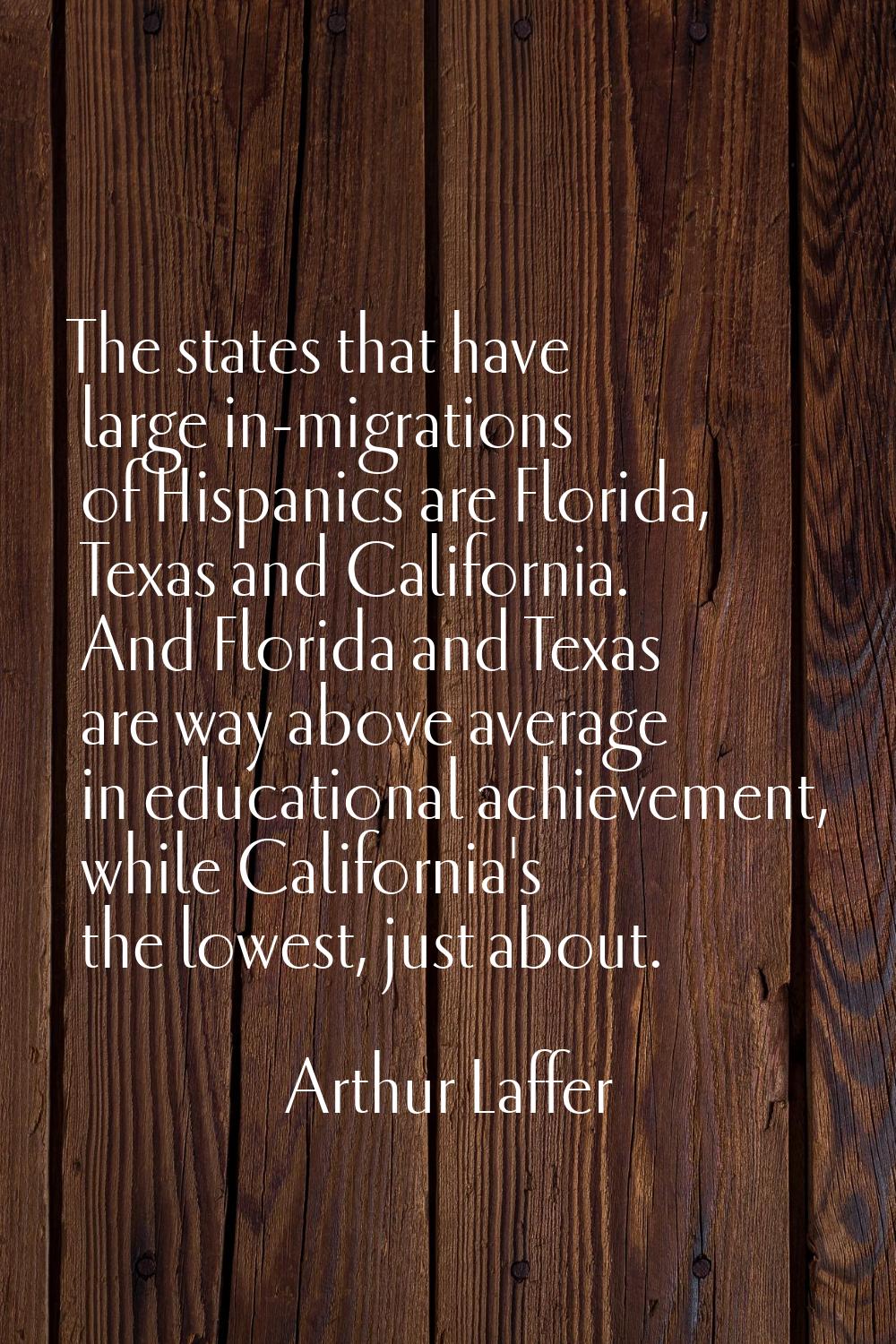 The states that have large in-migrations of Hispanics are Florida, Texas and California. And Florid