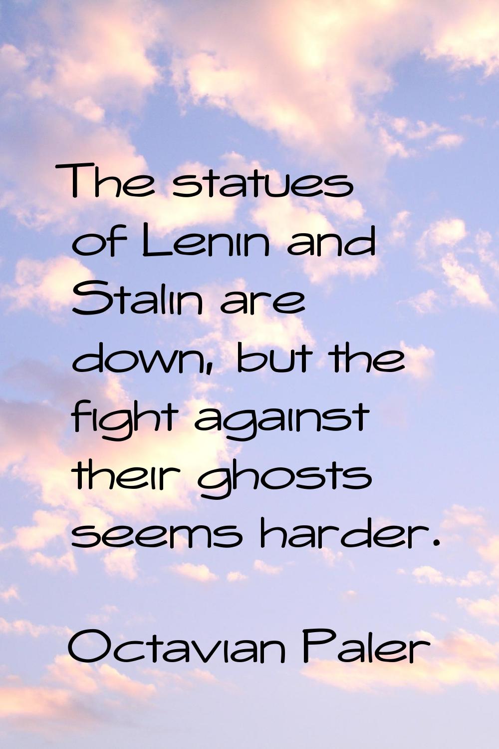 The statues of Lenin and Stalin are down, but the fight against their ghosts seems harder.