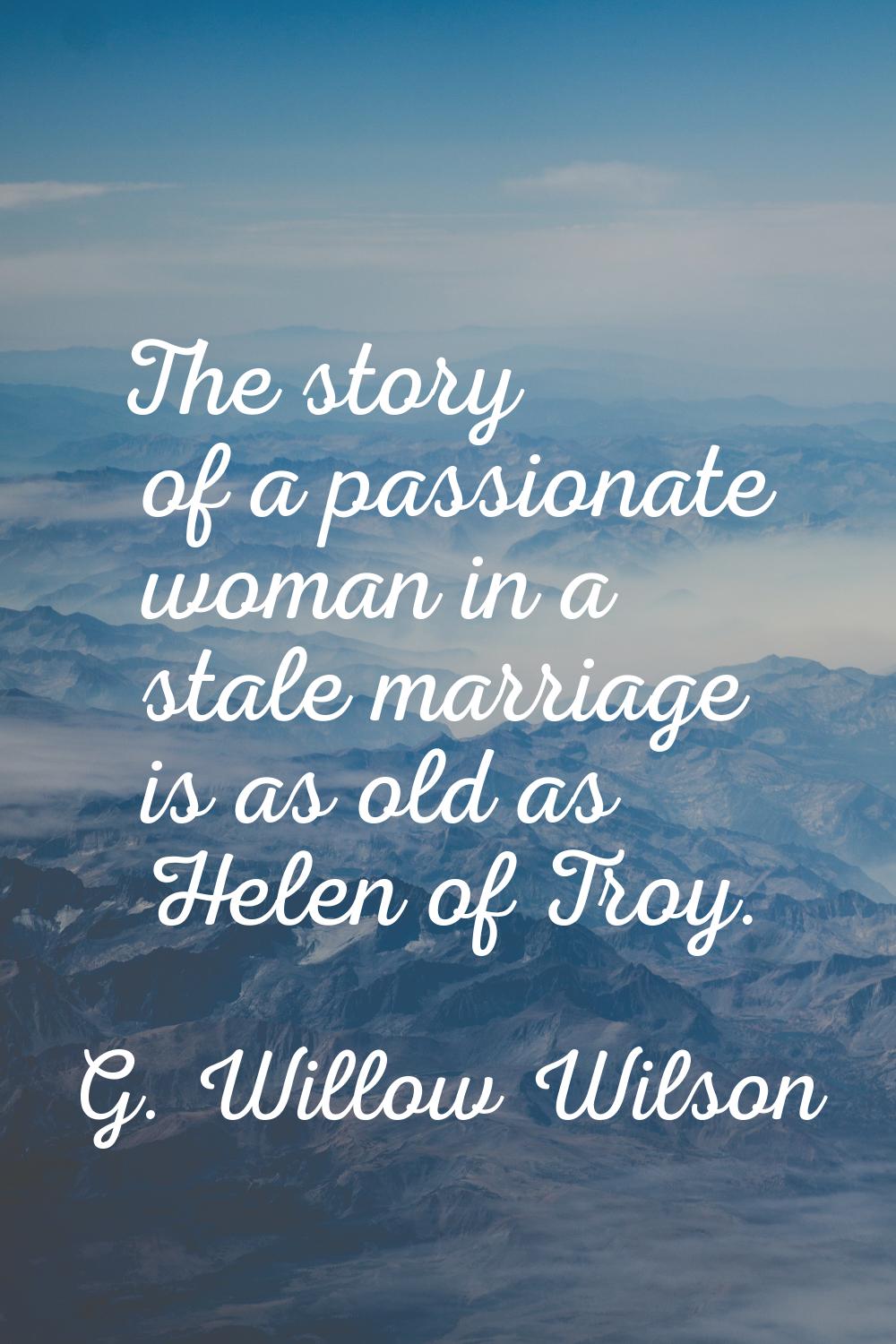 The story of a passionate woman in a stale marriage is as old as Helen of Troy.