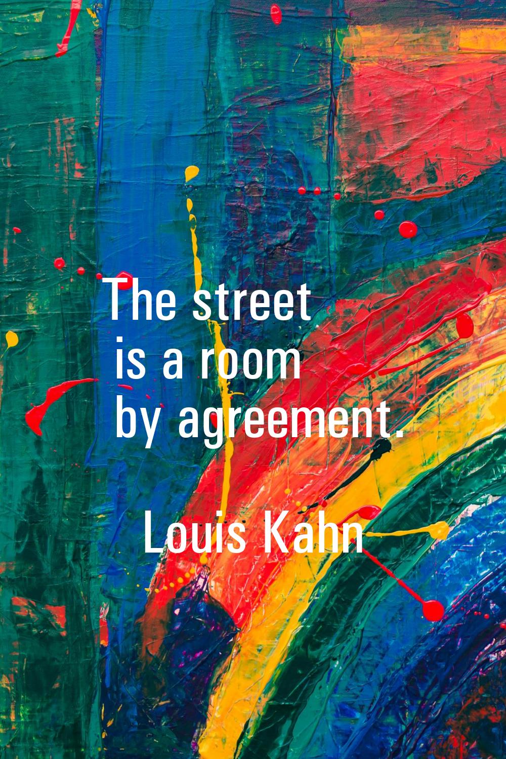 The street is a room by agreement.