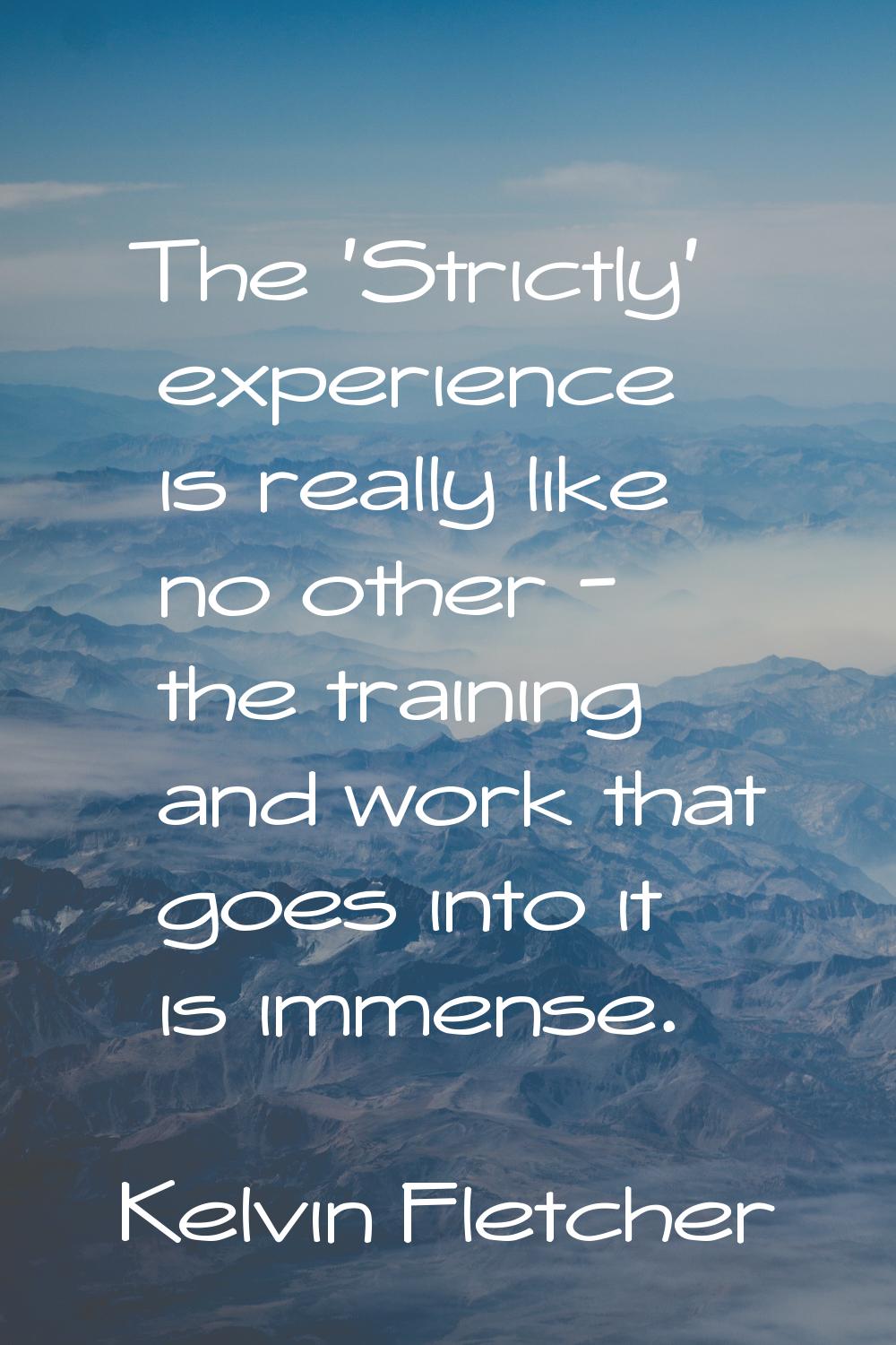 The 'Strictly' experience is really like no other - the training and work that goes into it is imme