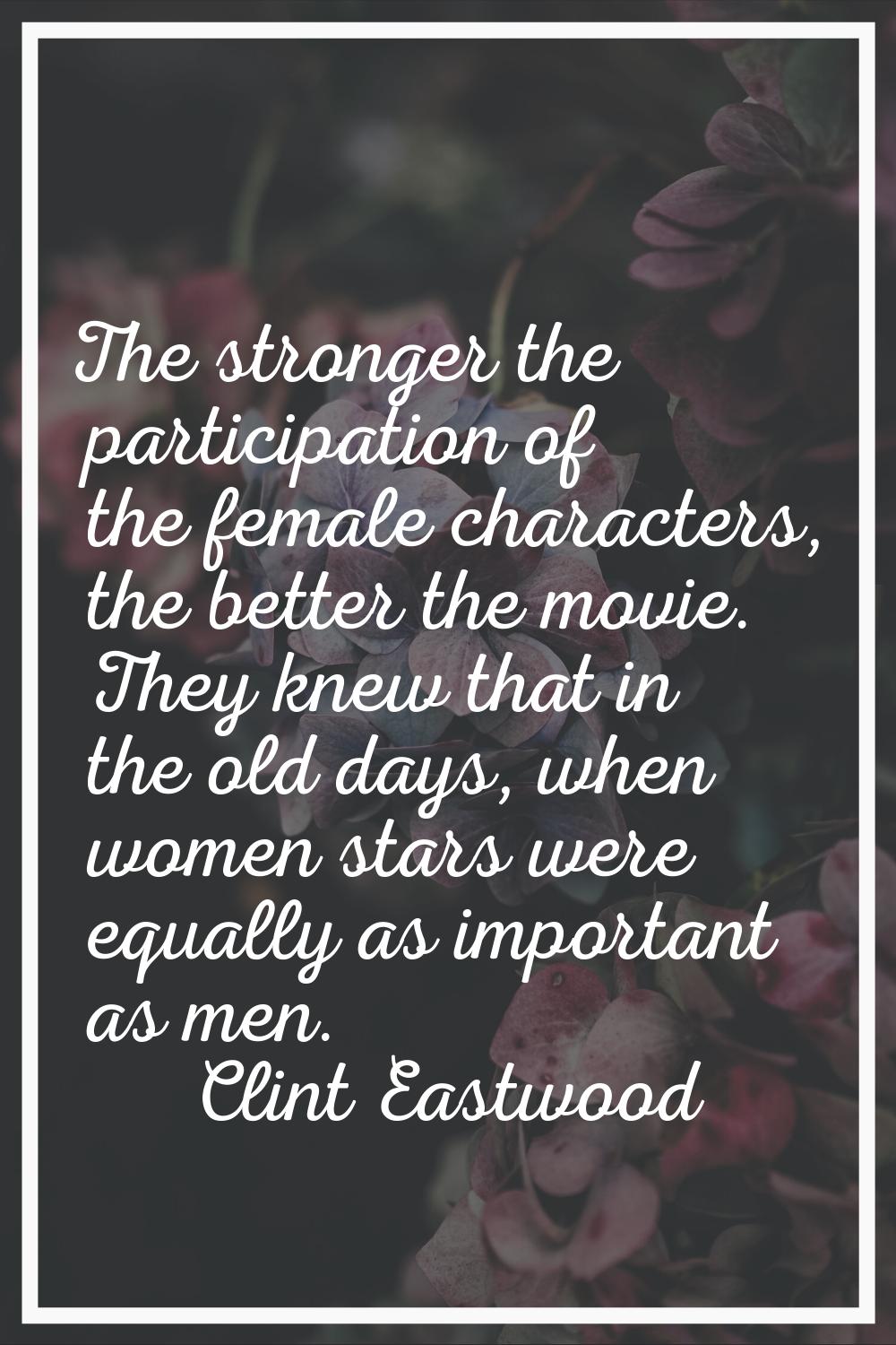 The stronger the participation of the female characters, the better the movie. They knew that in th
