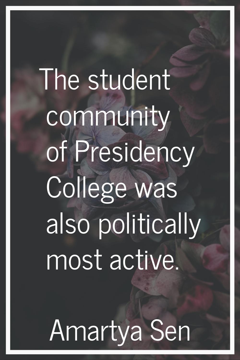 The student community of Presidency College was also politically most active.