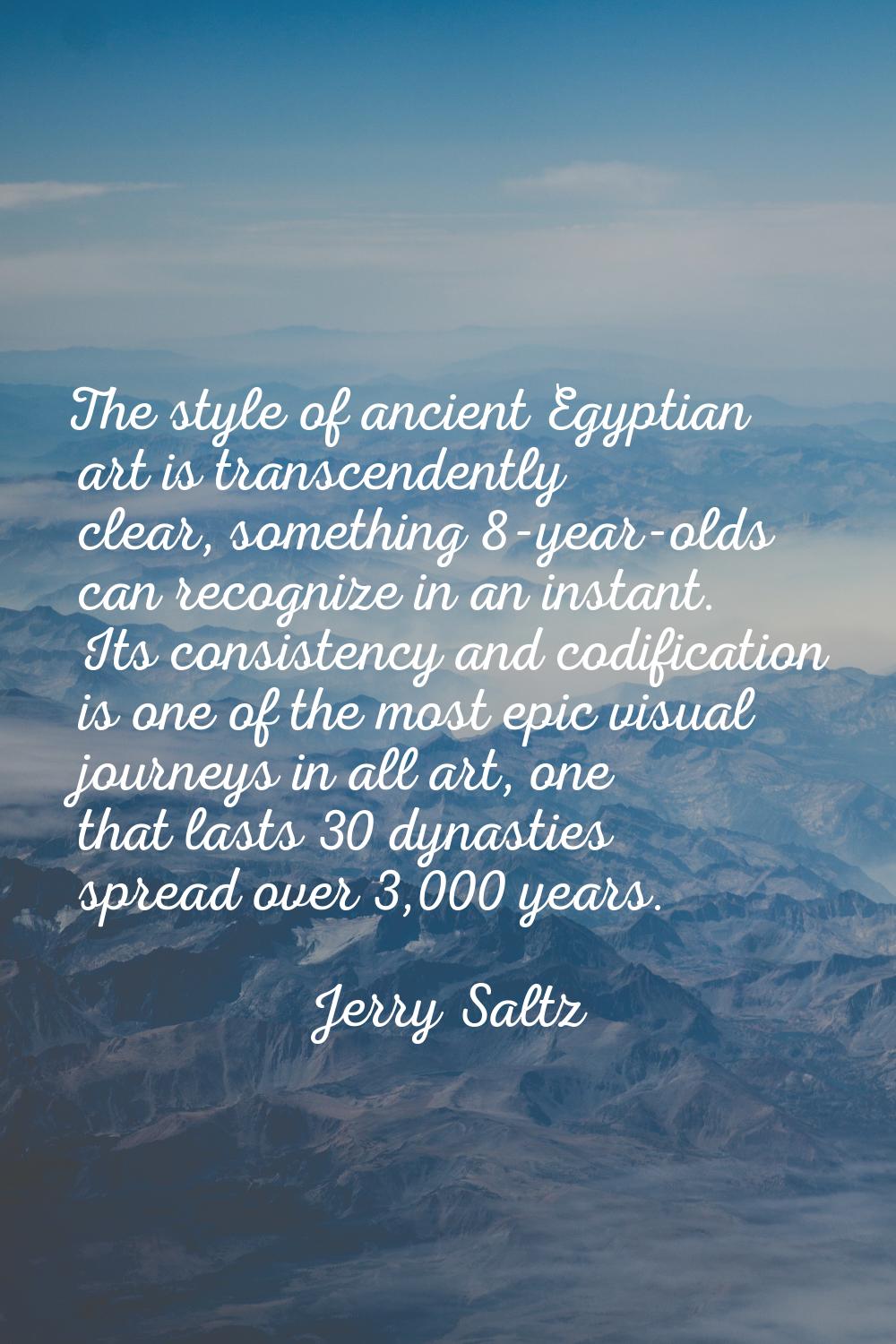 The style of ancient Egyptian art is transcendently clear, something 8-year-olds can recognize in a