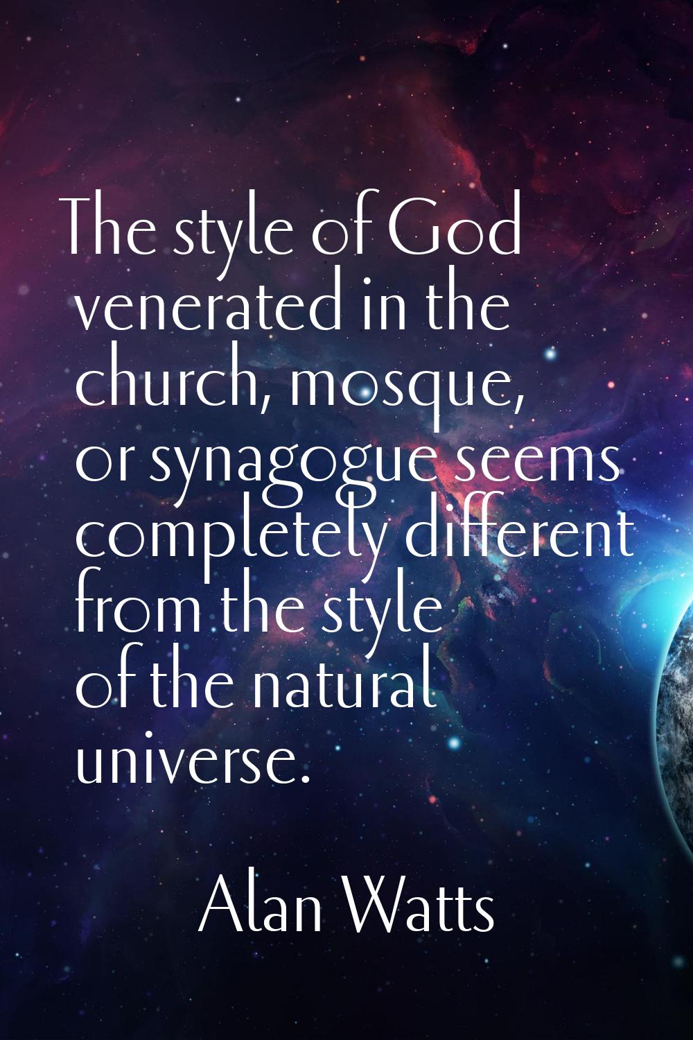 The style of God venerated in the church, mosque, or synagogue seems completely different from the 