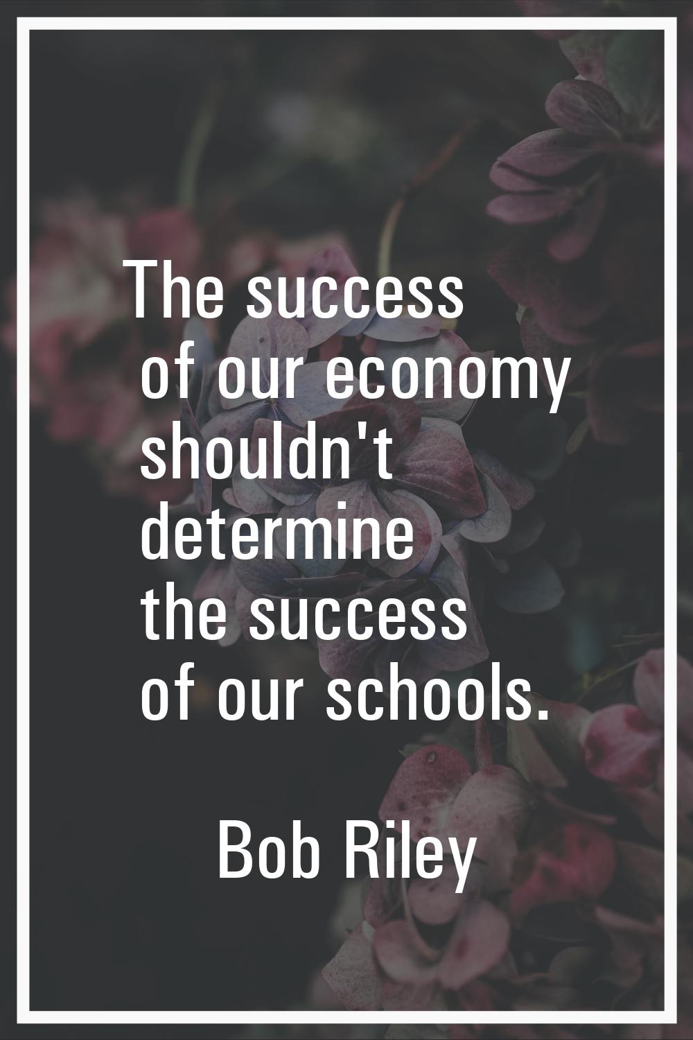 The success of our economy shouldn't determine the success of our schools.