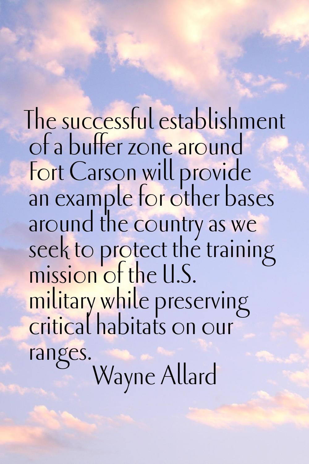 The successful establishment of a buffer zone around Fort Carson will provide an example for other 
