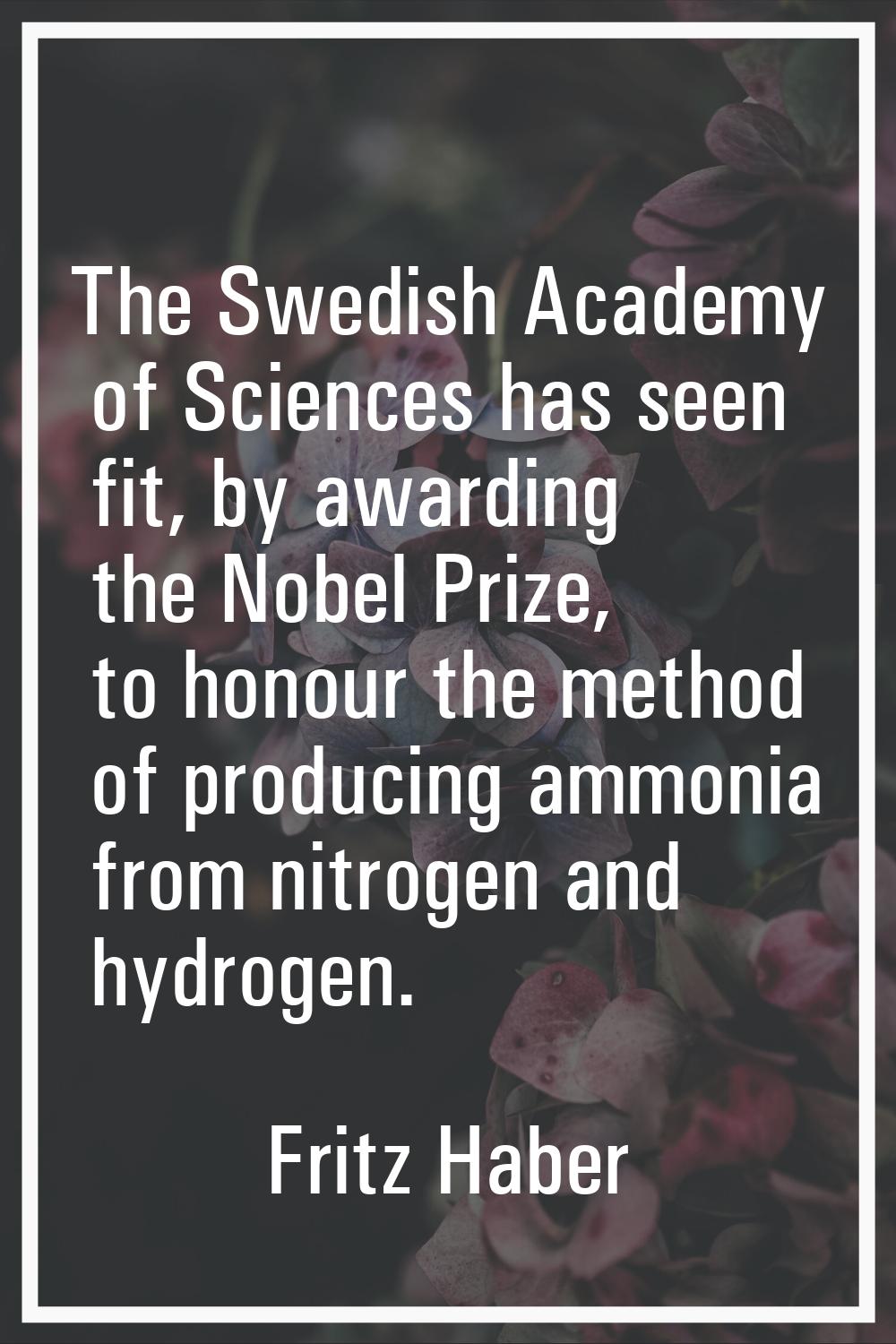 The Swedish Academy of Sciences has seen fit, by awarding the Nobel Prize, to honour the method of 