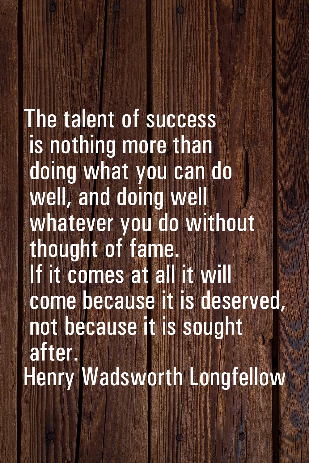 The talent of success is nothing more than doing what you can do well, and doing well whatever you 