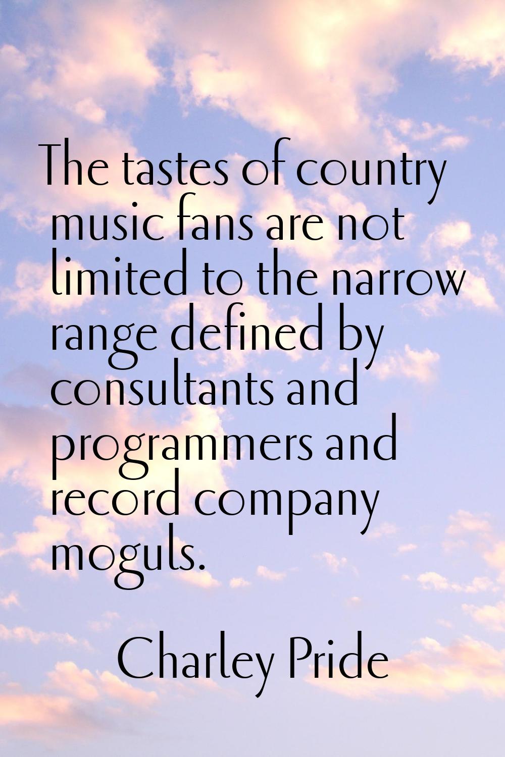 The tastes of country music fans are not limited to the narrow range defined by consultants and pro