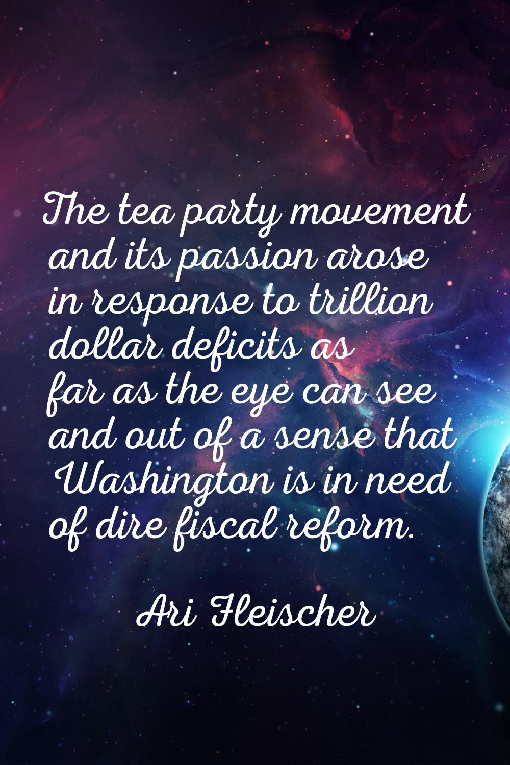 The tea party movement and its passion arose in response to trillion dollar deficits as far as the 