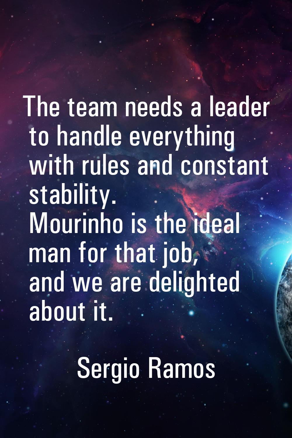 The team needs a leader to handle everything with rules and constant stability. Mourinho is the ide