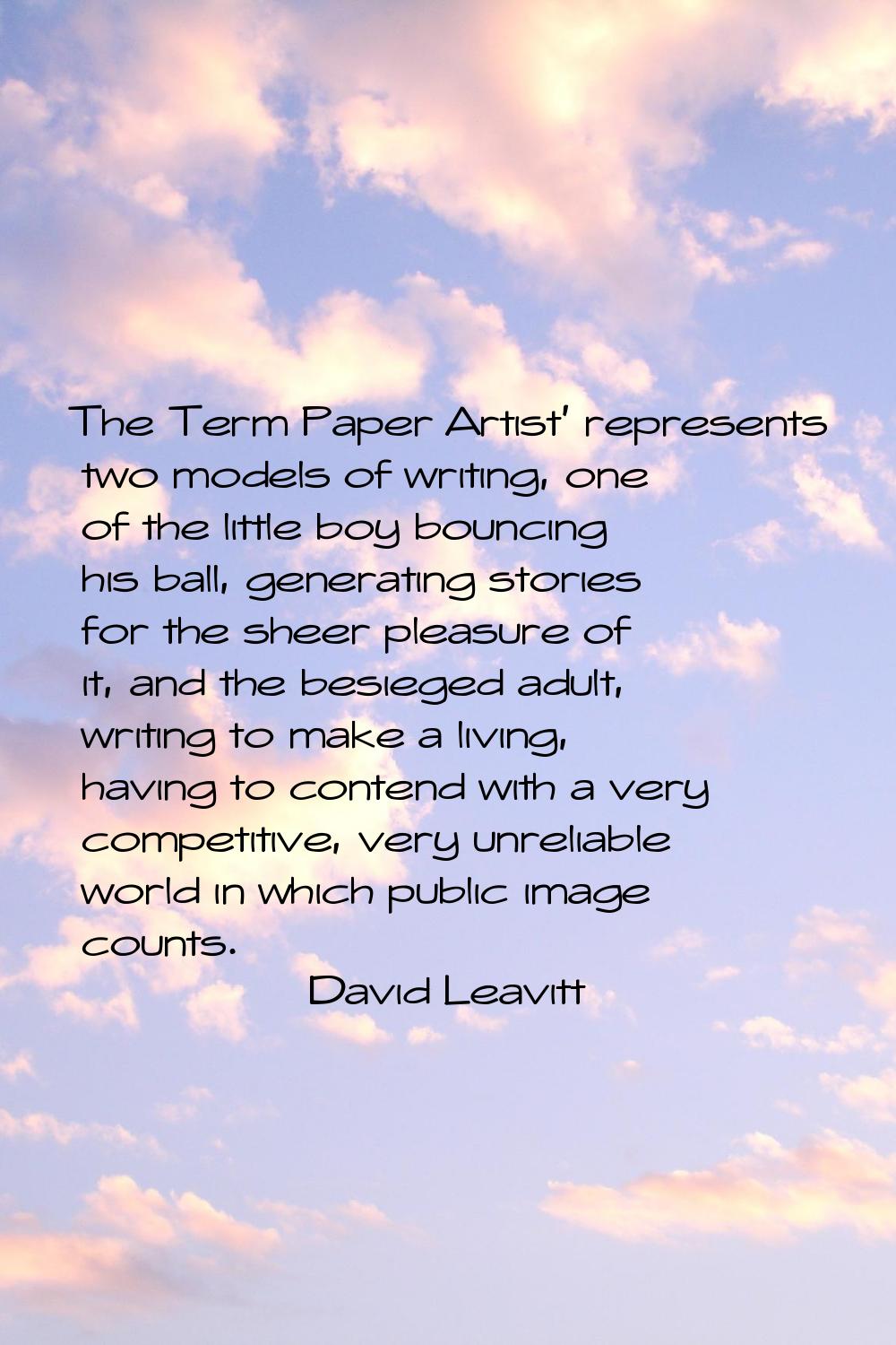 The Term Paper Artist' represents two models of writing, one of the little boy bouncing his ball, g