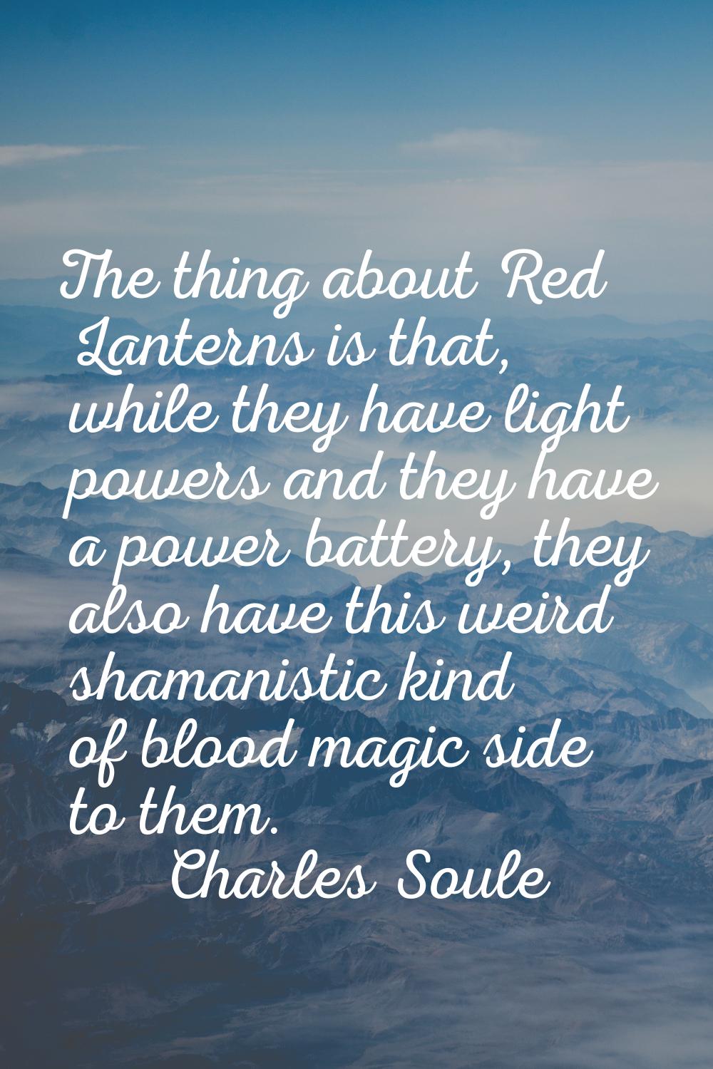 The thing about Red Lanterns is that, while they have light powers and they have a power battery, t