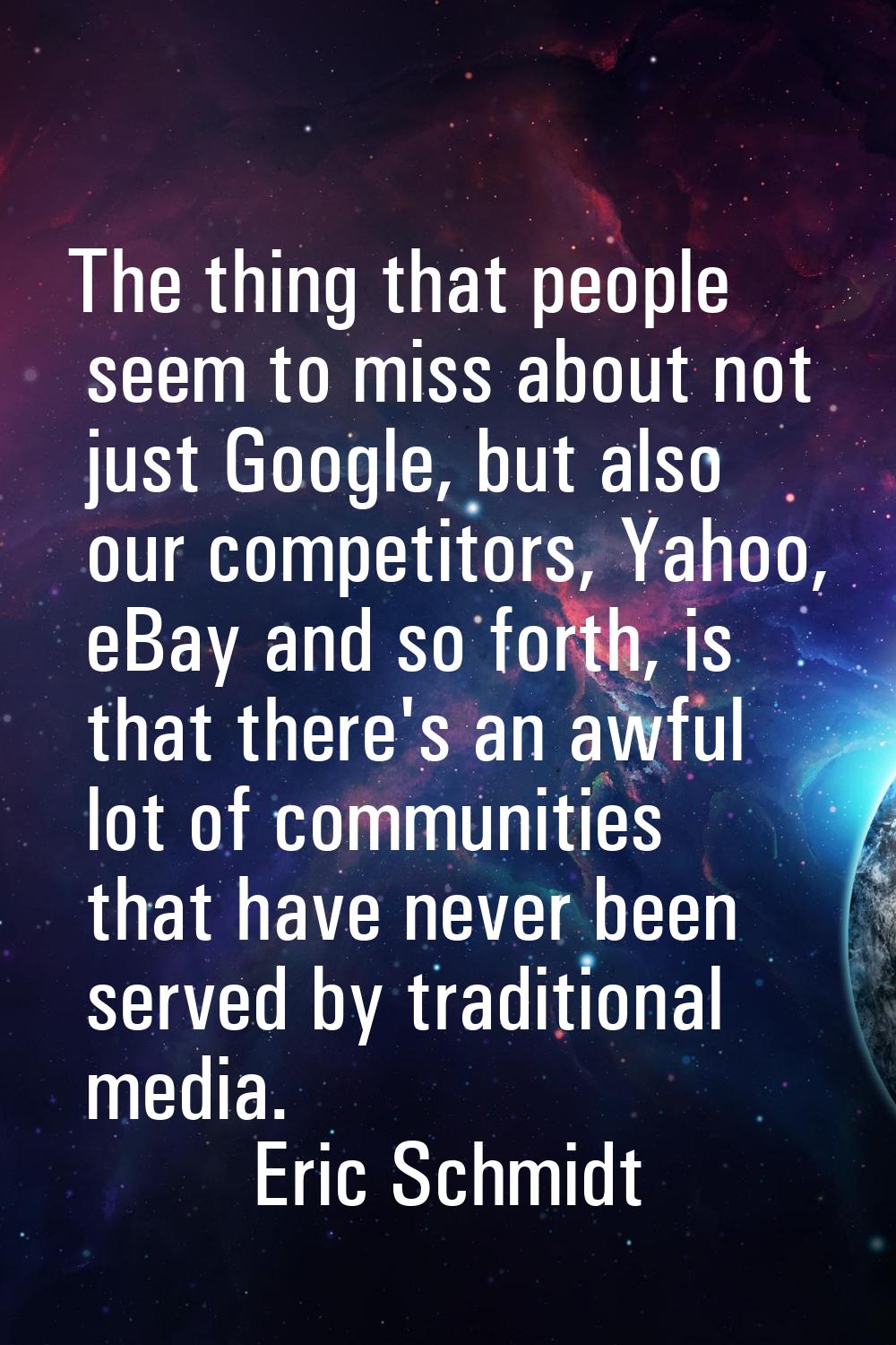 The thing that people seem to miss about not just Google, but also our competitors, Yahoo, eBay and