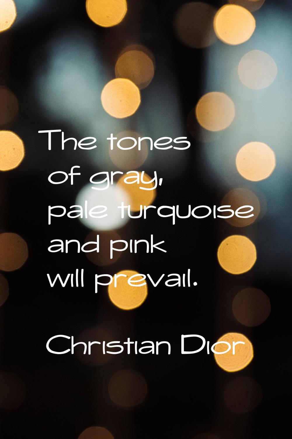 The tones of gray, pale turquoise and pink will prevail.
