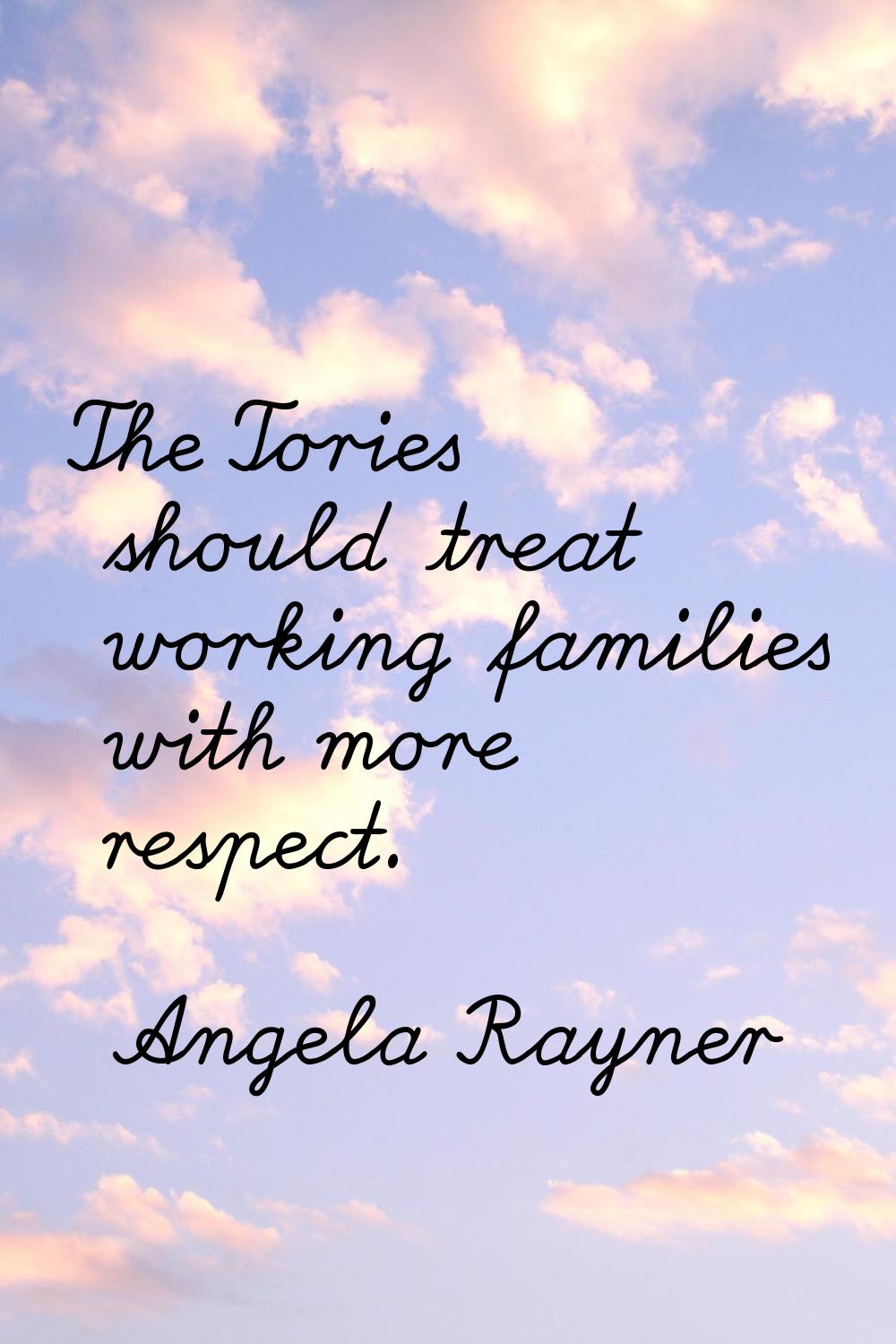 The Tories should treat working families with more respect.