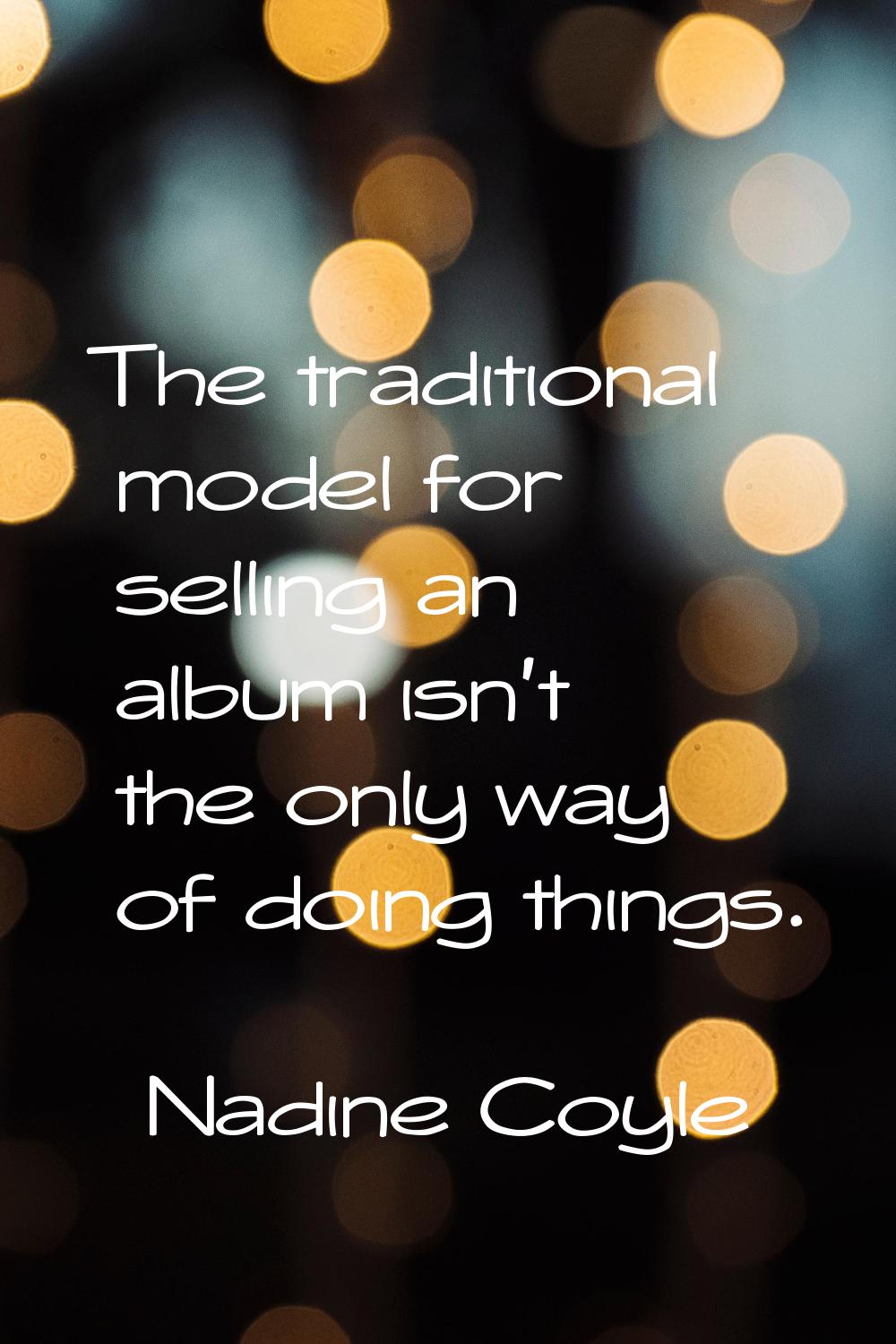 The traditional model for selling an album isn't the only way of doing things.