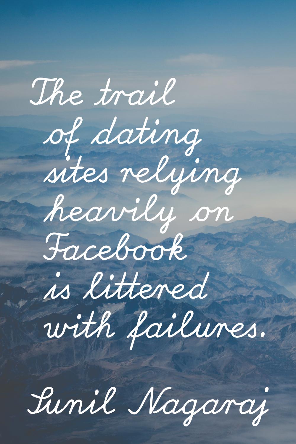 The trail of dating sites relying heavily on Facebook is littered with failures.