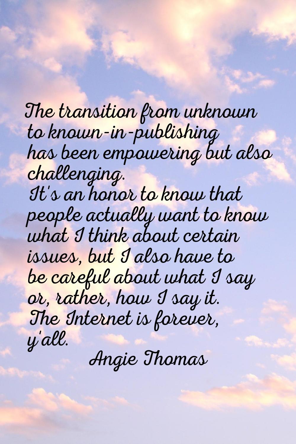 The transition from unknown to known-in-publishing has been empowering but also challenging. It's a