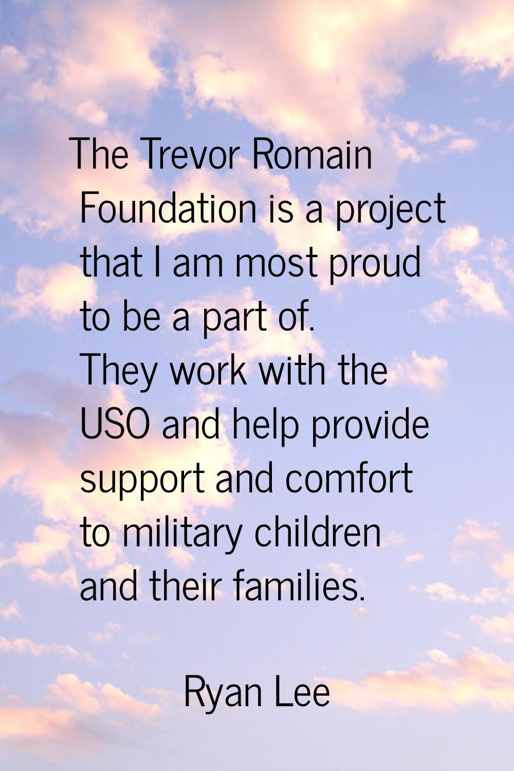 The Trevor Romain Foundation is a project that I am most proud to be a part of. They work with the 