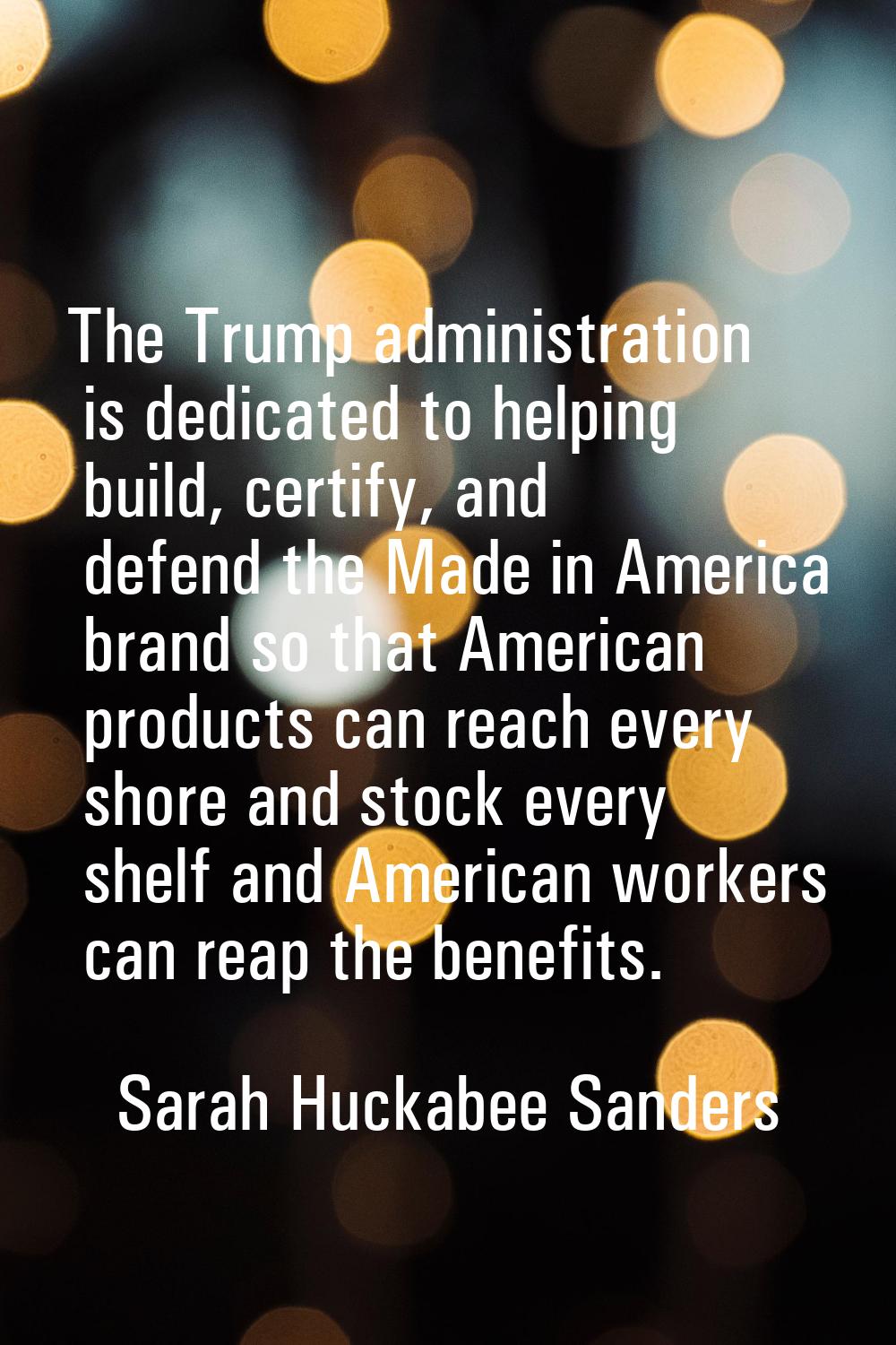 The Trump administration is dedicated to helping build, certify, and defend the Made in America bra
