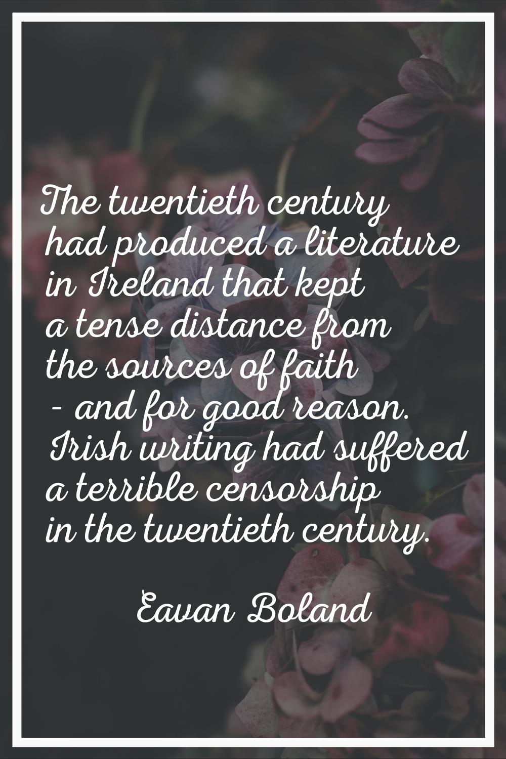 The twentieth century had produced a literature in Ireland that kept a tense distance from the sour
