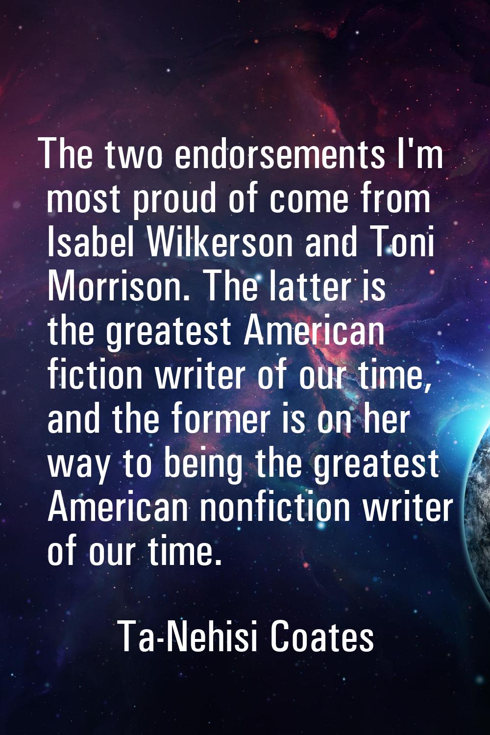 The two endorsements I'm most proud of come from Isabel Wilkerson and Toni Morrison. The latter is 