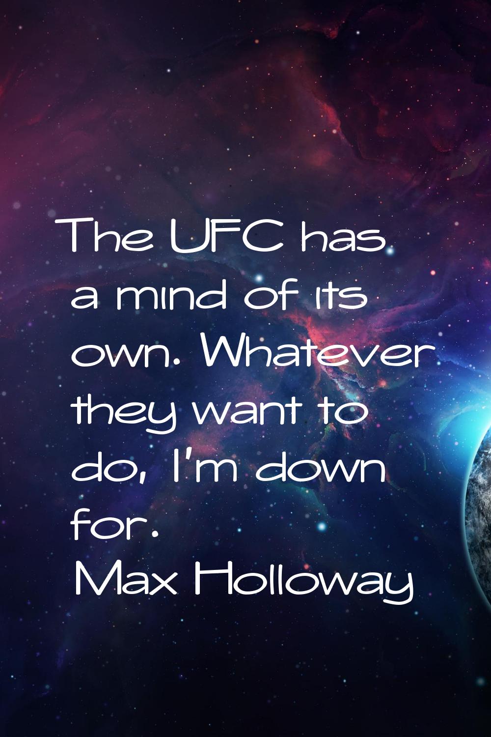 The UFC has a mind of its own. Whatever they want to do, I'm down for.
