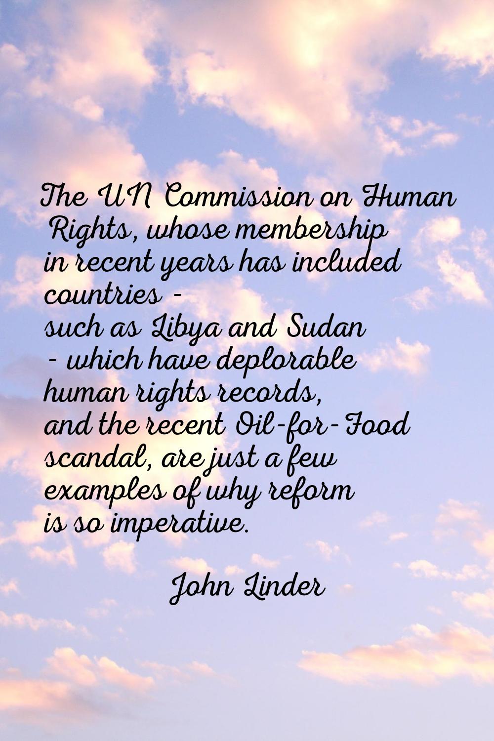 The UN Commission on Human Rights, whose membership in recent years has included countries - such a