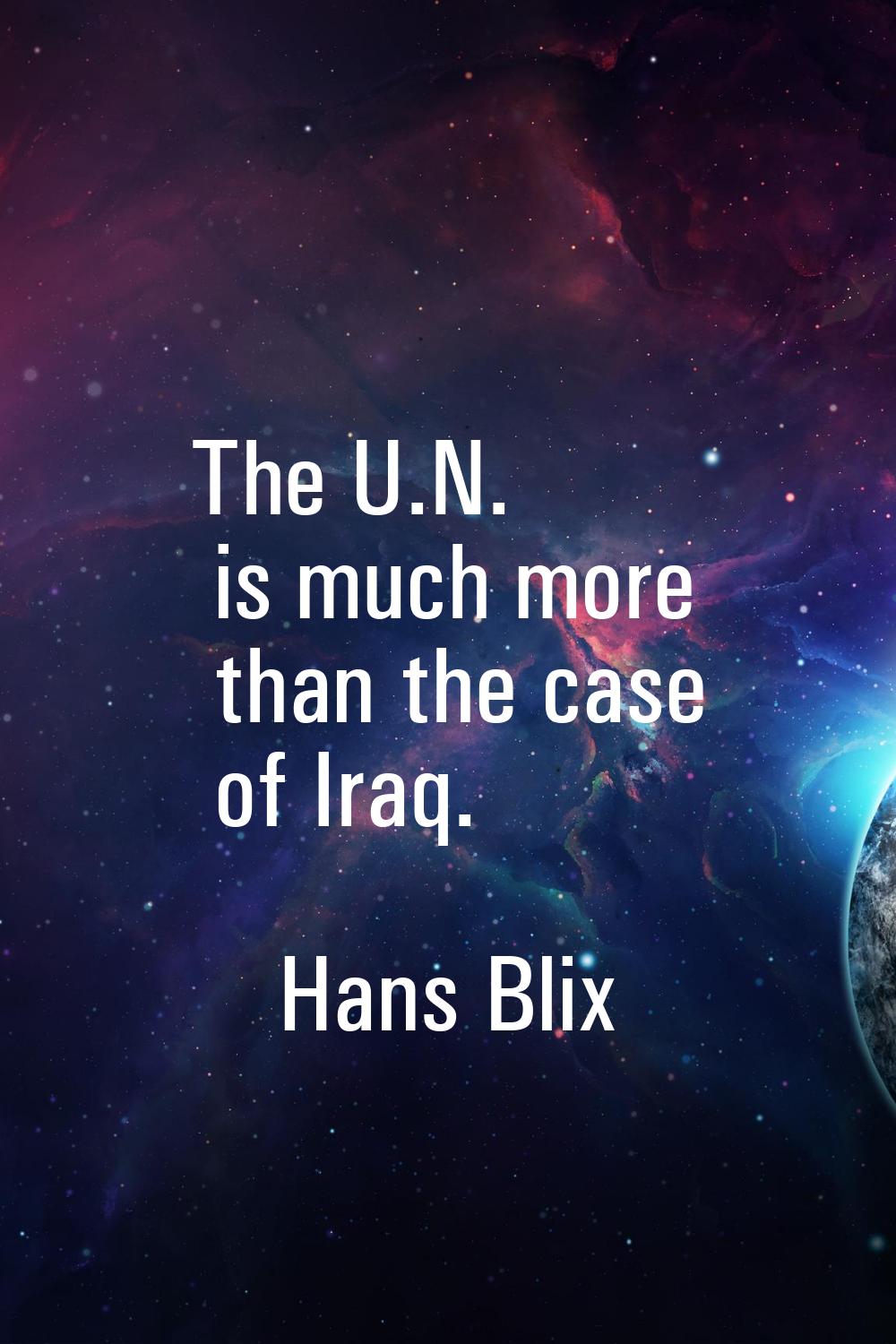 The U.N. is much more than the case of Iraq.