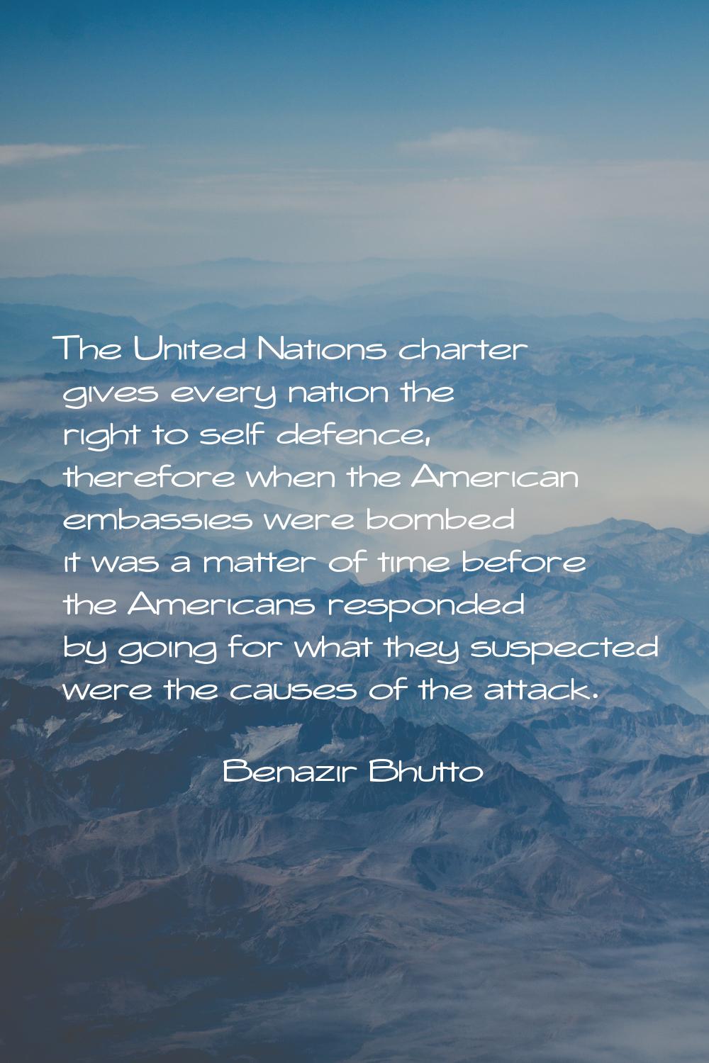 The United Nations charter gives every nation the right to self defence, therefore when the America