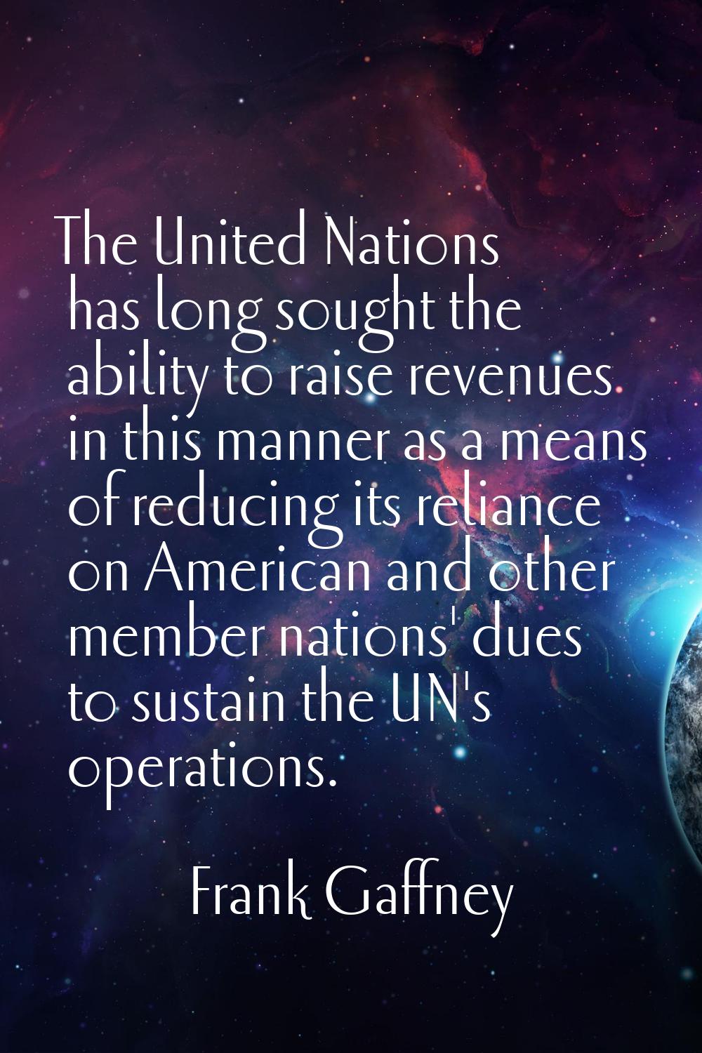 The United Nations has long sought the ability to raise revenues in this manner as a means of reduc