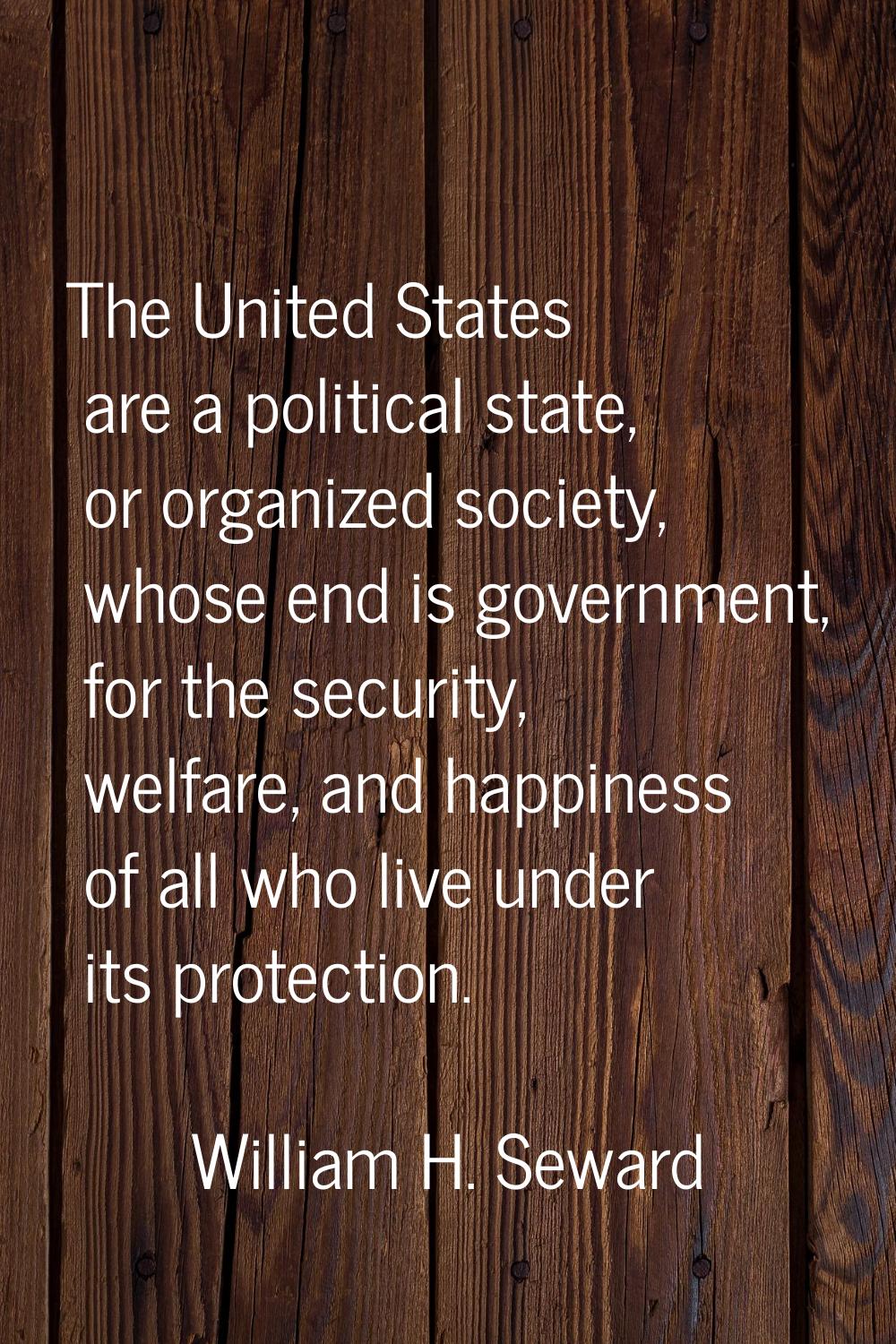 The United States are a political state, or organized society, whose end is government, for the sec