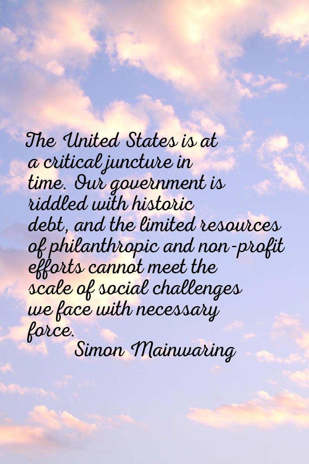 The United States is at a critical juncture in time. Our government is riddled with historic debt, 