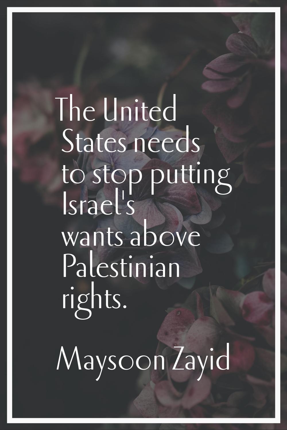 The United States needs to stop putting Israel's wants above Palestinian rights.