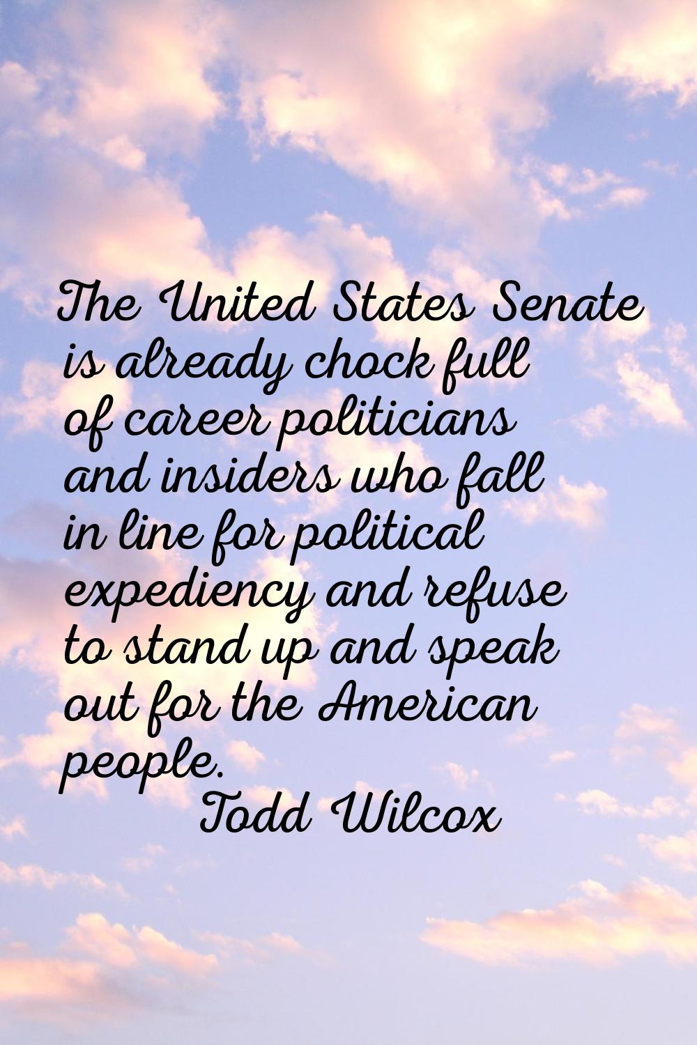 The United States Senate is already chock full of career politicians and insiders who fall in line 