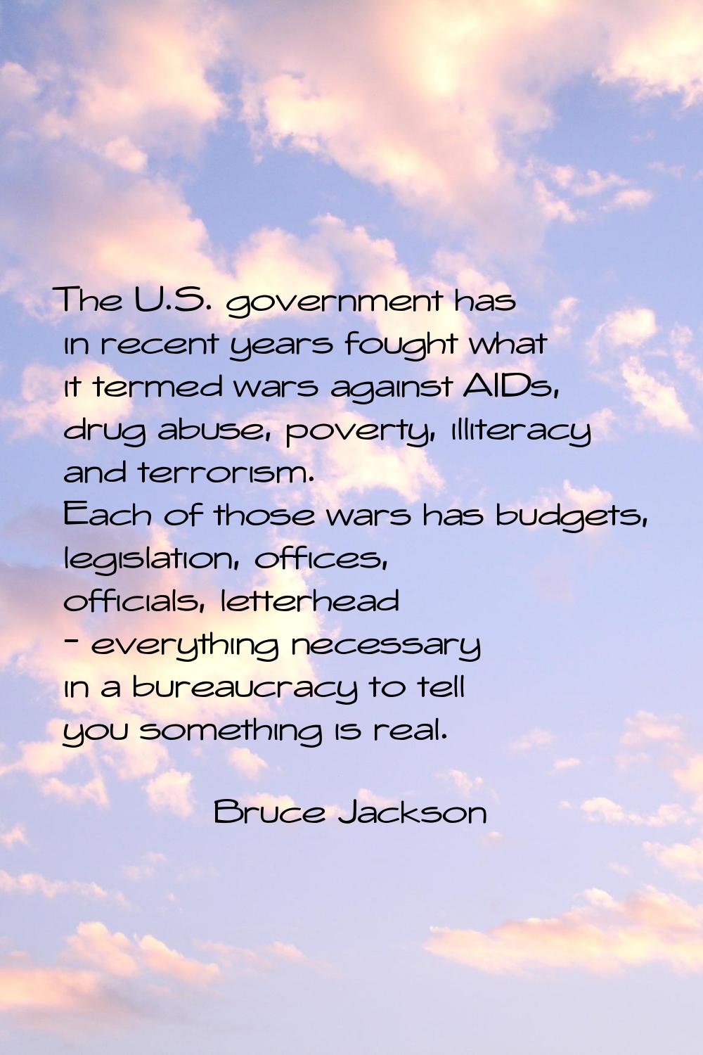 The U.S. government has in recent years fought what it termed wars against AIDs, drug abuse, povert