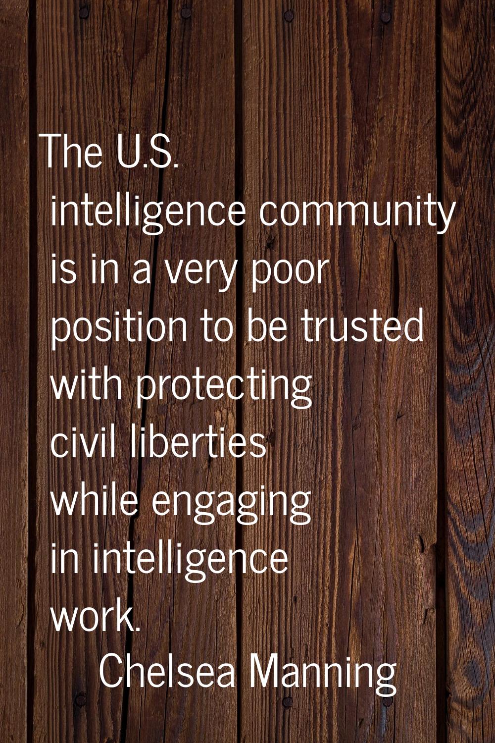 The U.S. intelligence community is in a very poor position to be trusted with protecting civil libe