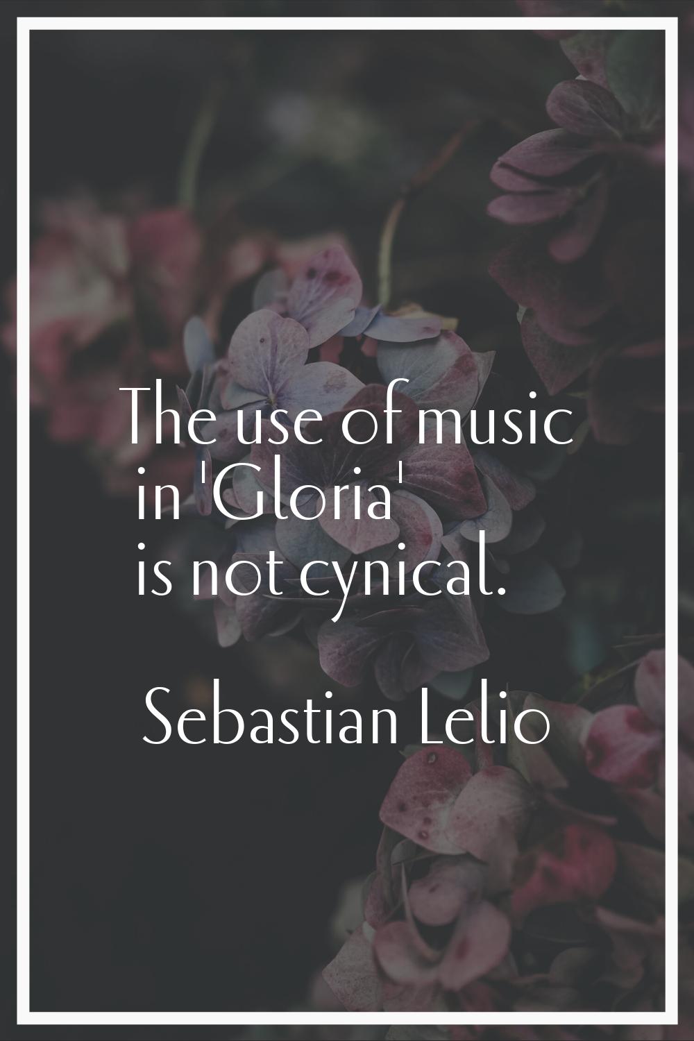 The use of music in 'Gloria' is not cynical.