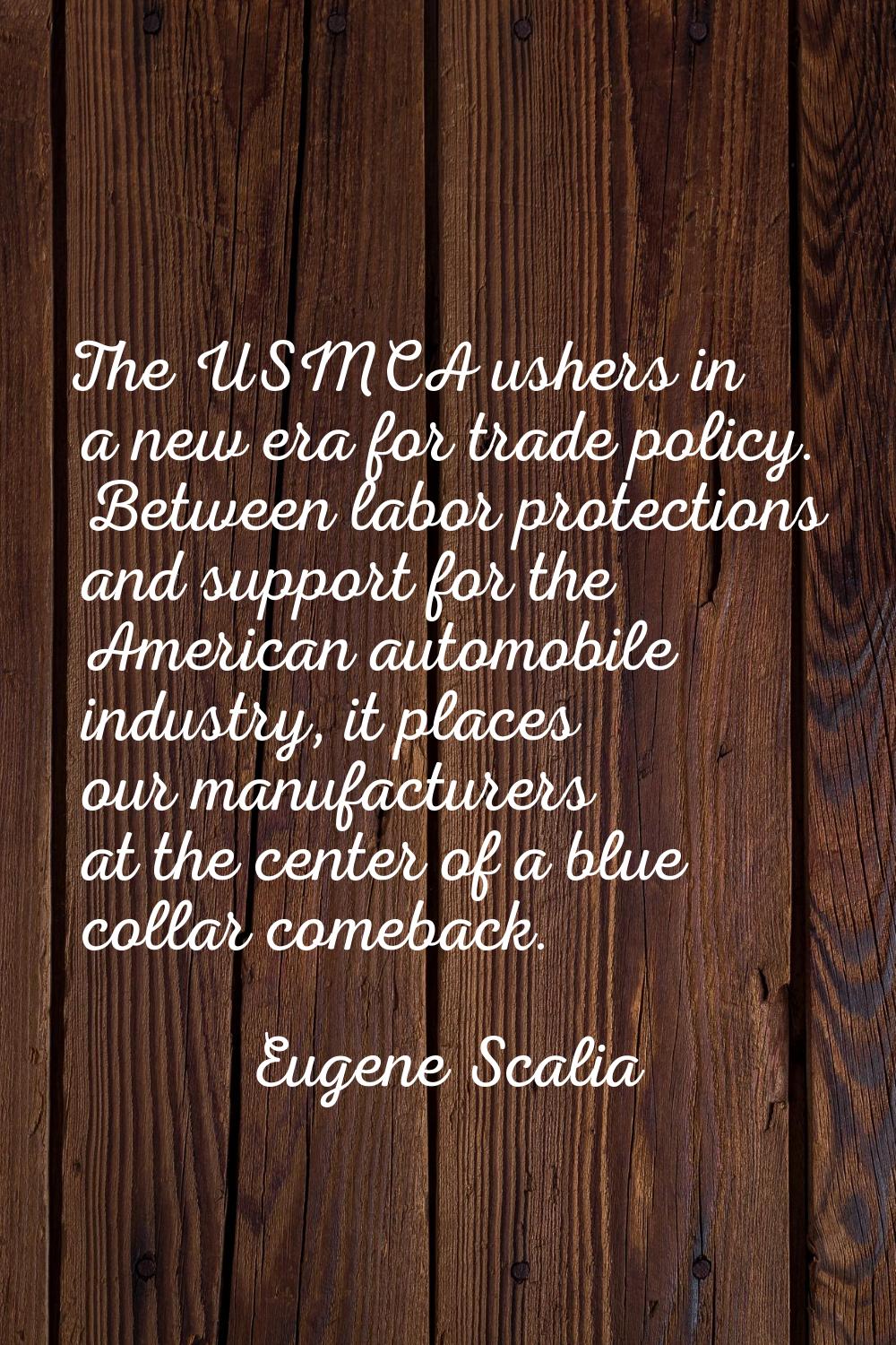 The USMCA ushers in a new era for trade policy. Between labor protections and support for the Ameri