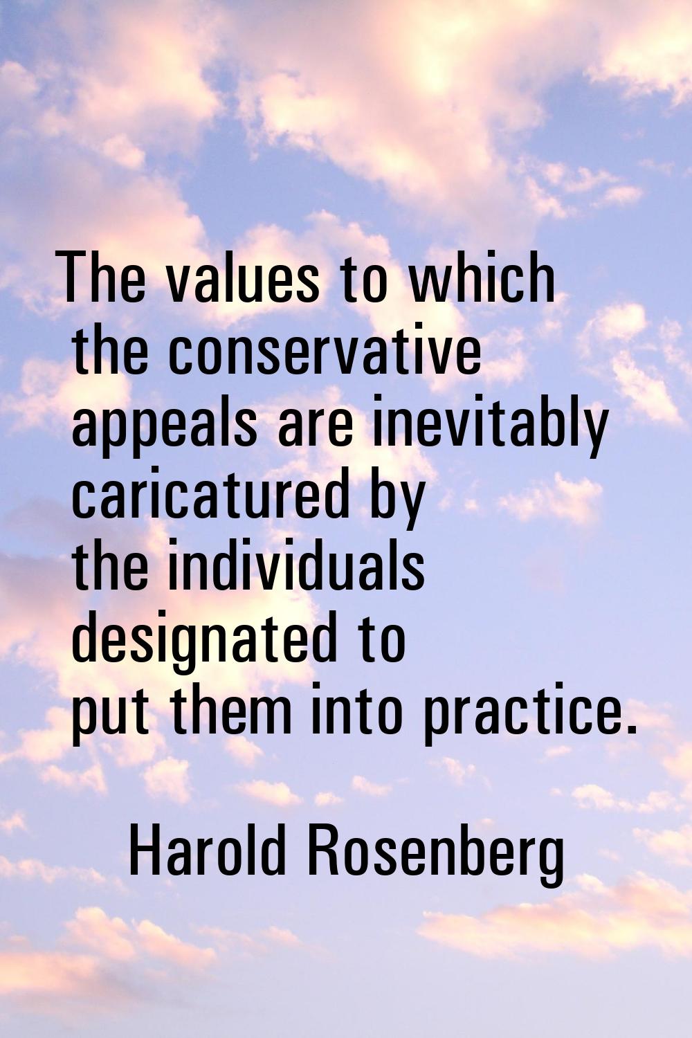 The values to which the conservative appeals are inevitably caricatured by the individuals designat