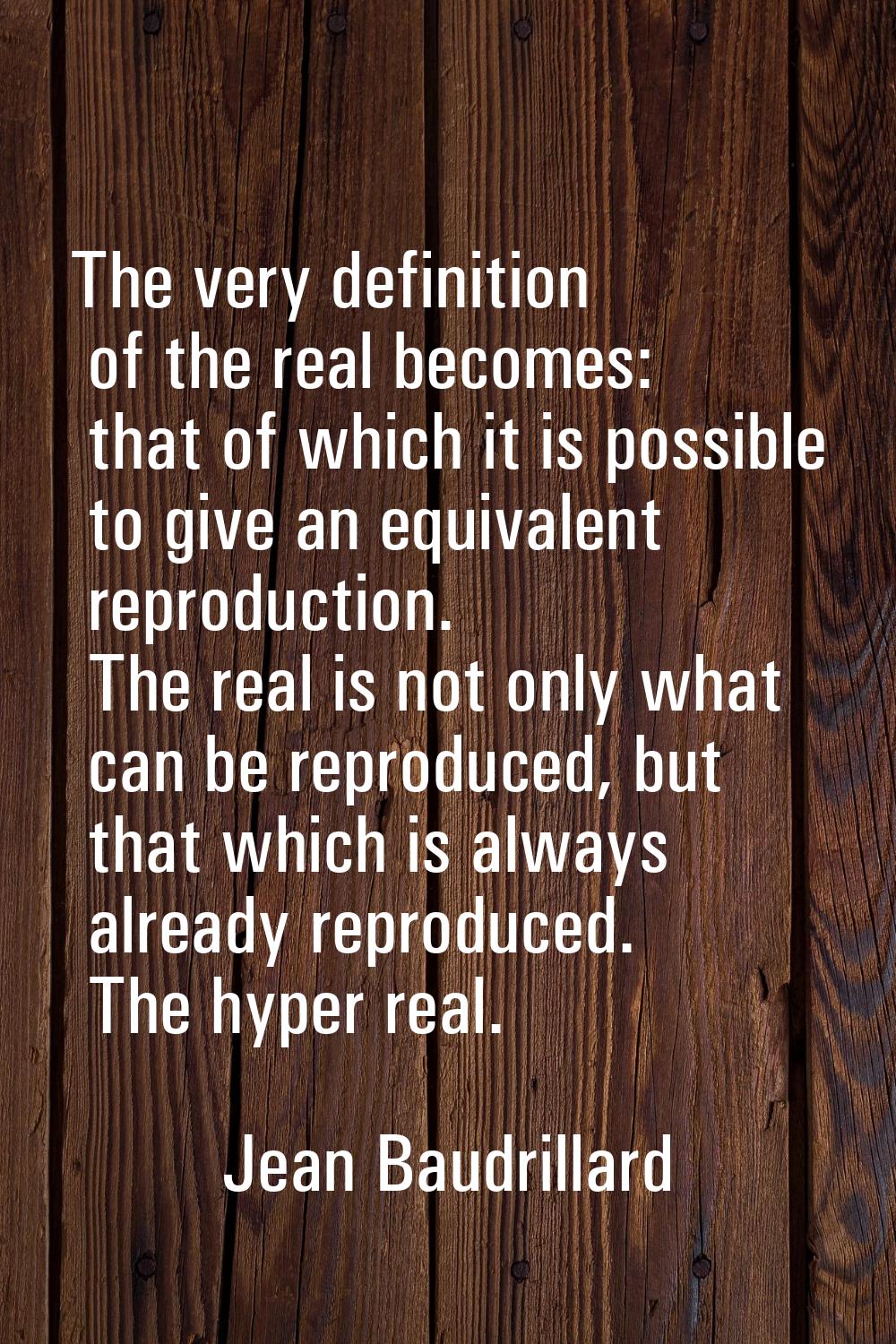 The very definition of the real becomes: that of which it is possible to give an equivalent reprodu
