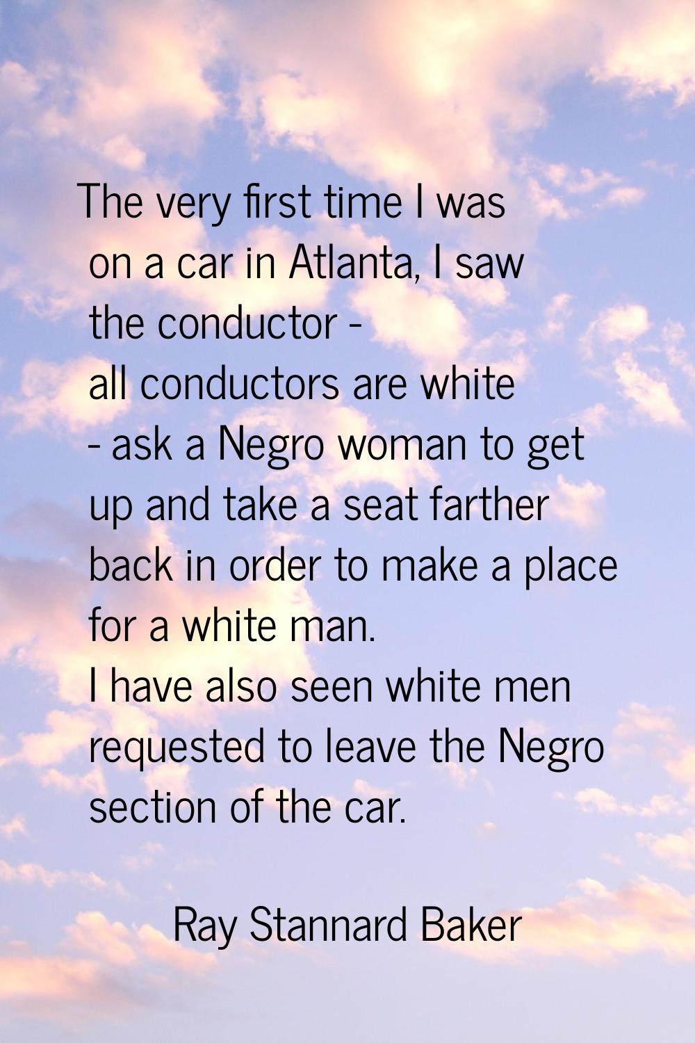 The very first time I was on a car in Atlanta, I saw the conductor - all conductors are white - ask