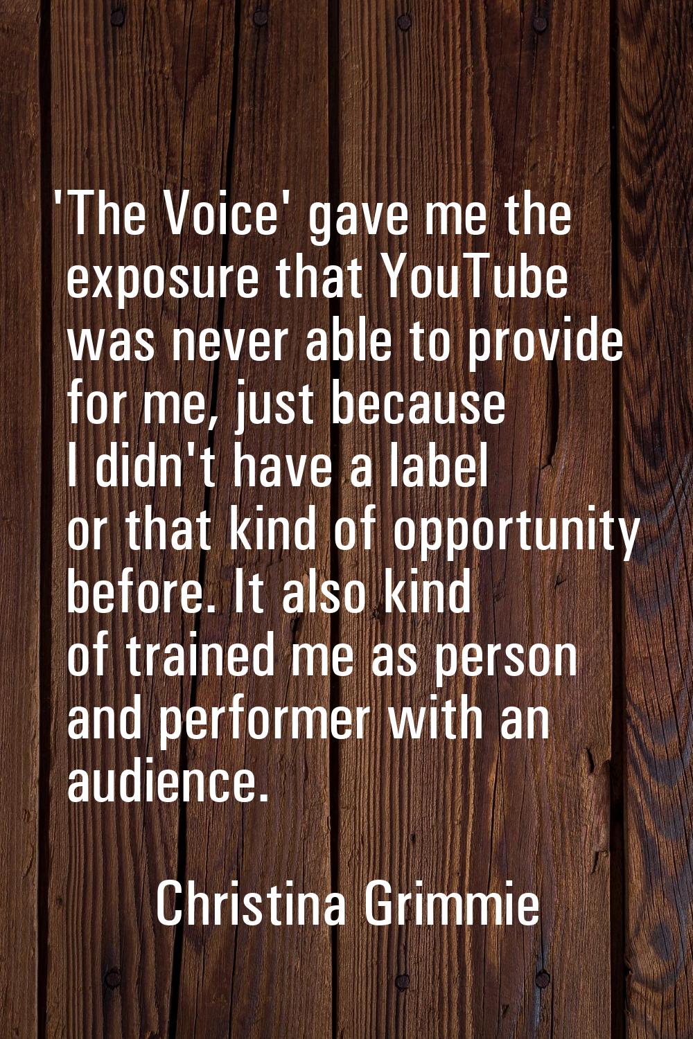 'The Voice' gave me the exposure that YouTube was never able to provide for me, just because I didn