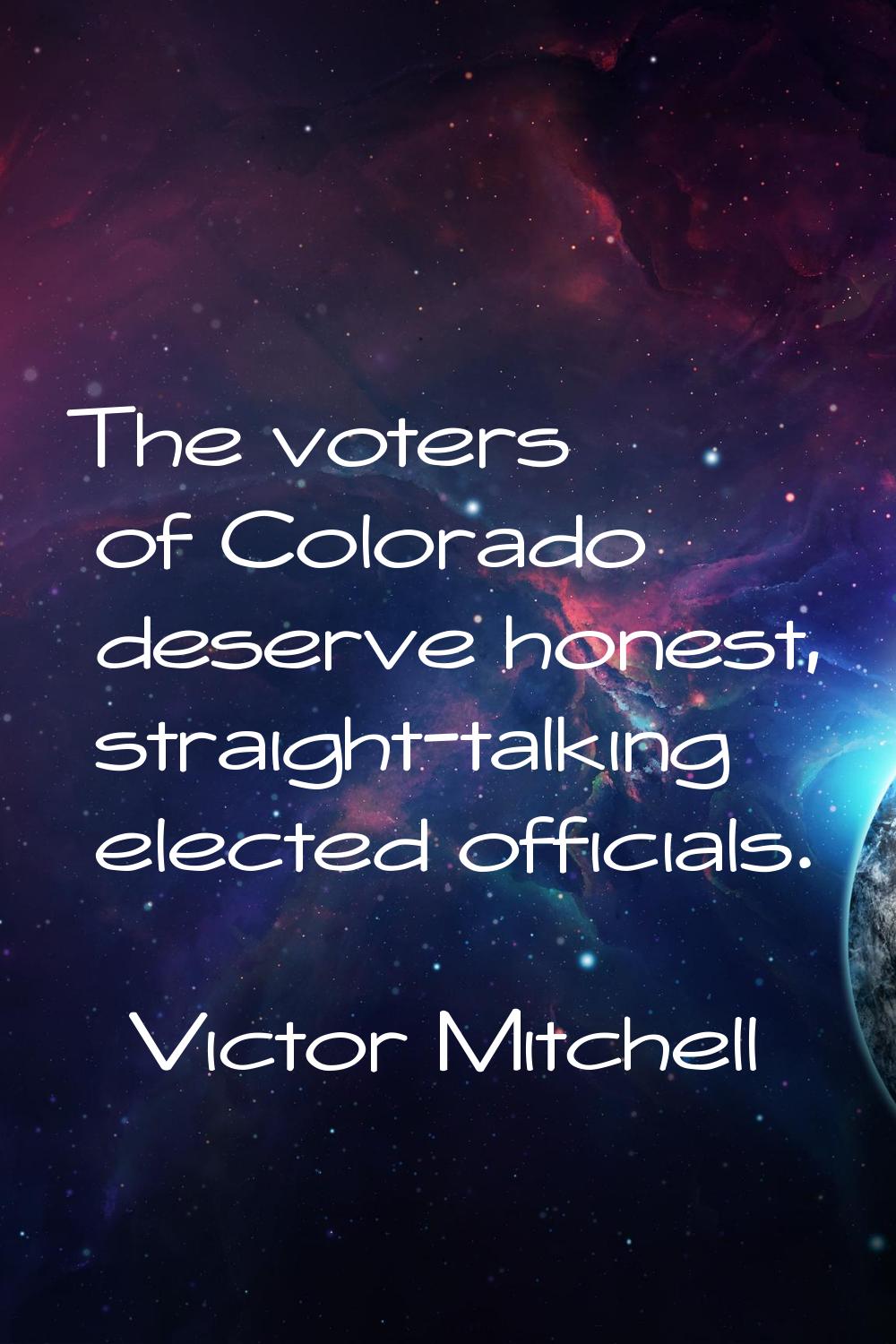 The voters of Colorado deserve honest, straight-talking elected officials.