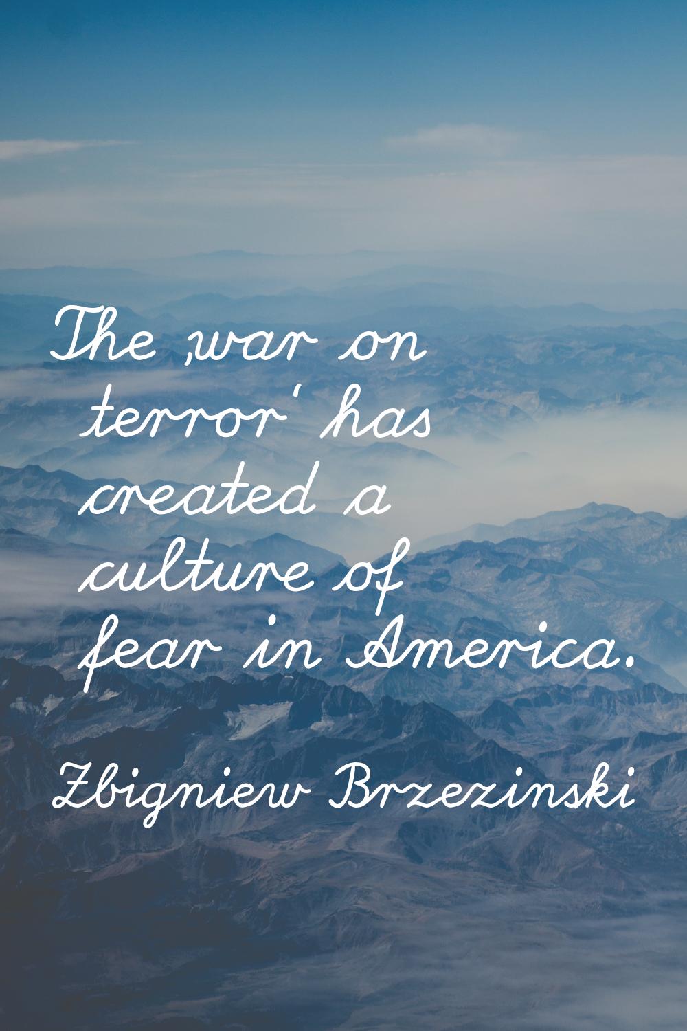 The 'war on terror' has created a culture of fear in America.