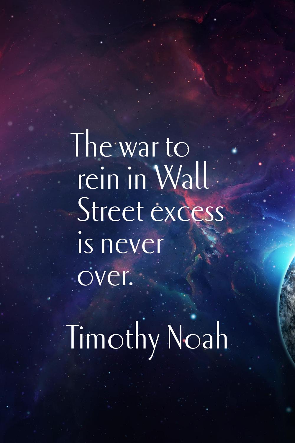 The war to rein in Wall Street excess is never over.