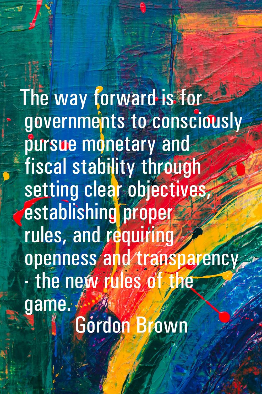 The way forward is for governments to consciously pursue monetary and fiscal stability through sett