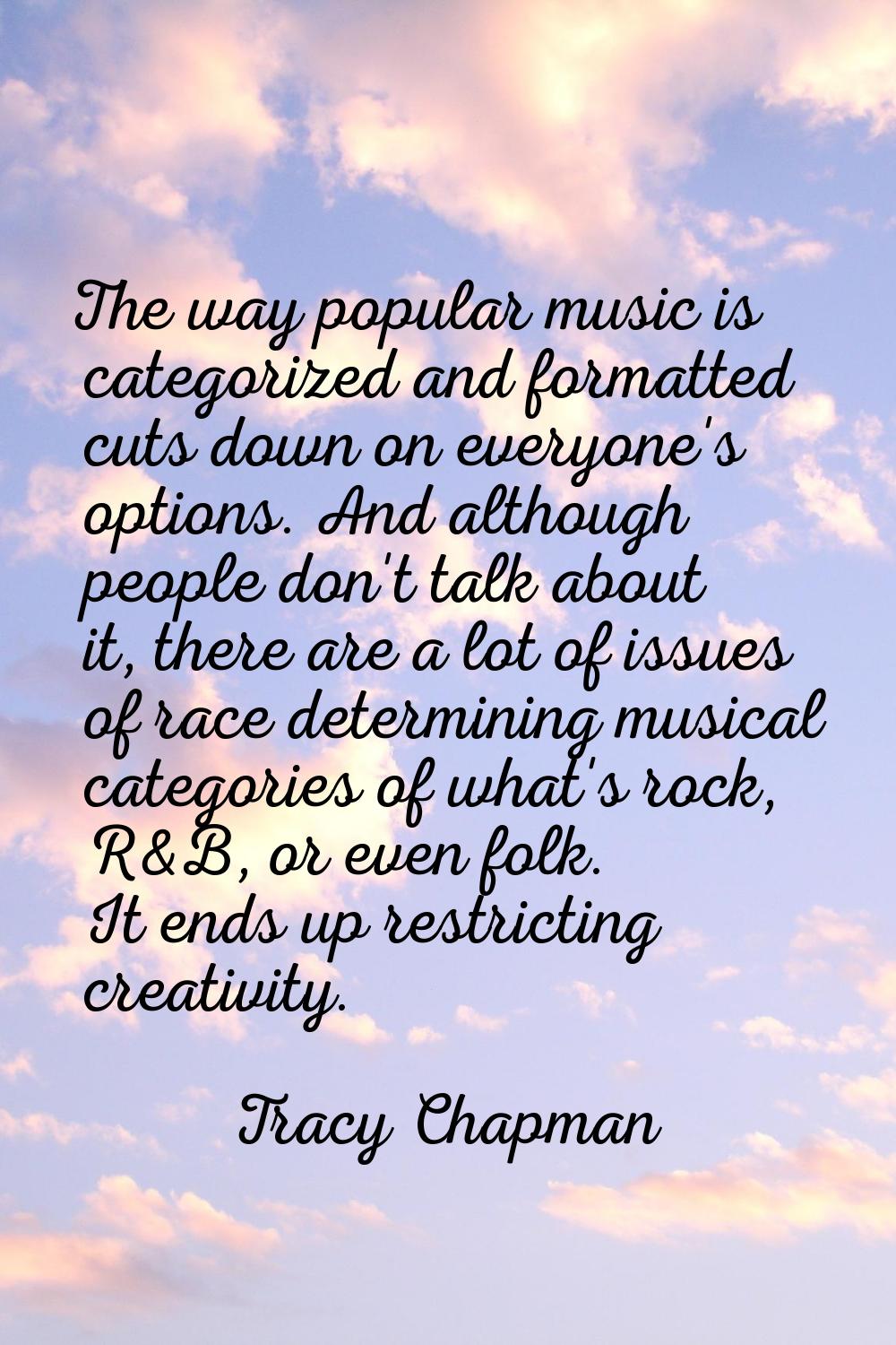 The way popular music is categorized and formatted cuts down on everyone's options. And although pe